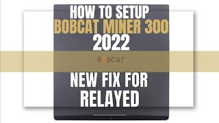 Bobcat Miner 300 Setup in 2022 Fixing Most Common Bugs Fix Relayed Issue [upl. by Fe]