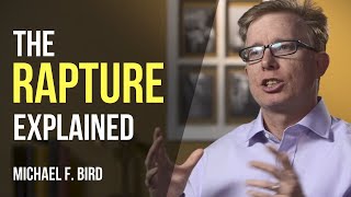 What is the rapture Michael F Bird explains [upl. by Adnawyt]