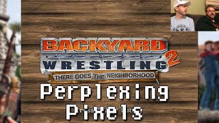 Perplexing Pixels Backyard Wrestling 2 There Goes the Neighborhood PS2 reviewcommentary Ep180 [upl. by Restivo261]