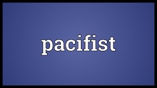 Pacifist Meaning [upl. by Cassaundra546]