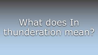 What does In thunderation mean [upl. by Novyaj]