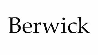 How to Pronounce Berwick [upl. by Der168]