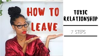 Toxic Relationship  How To Leave 7 Steps [upl. by Valdemar]