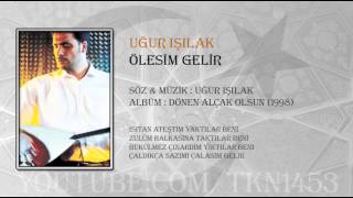 UĞUR IŞILAK  ÖLESİM GELİR [upl. by Kryska]