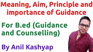 Meaning Aim Principle and importance of Guidance For BEd Guidance and Counselling By Anil [upl. by Wasson137]