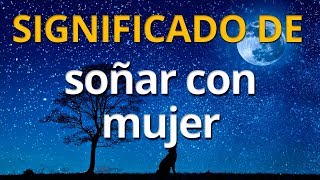 Qué significa soñar con una mujer 💤 Interpretación de los Sueños [upl. by Leizo761]