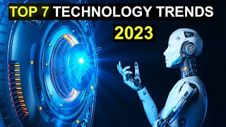 TOP 7 Technology Trends in 2023 [upl. by Jaynes118]