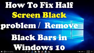 How To Fix Half Screen Black problem  Remove Black Bars in Windows 10 [upl. by Purcell]