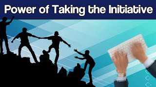 The Power of Taking Initiative and Being More Proactive – How to Take the Initiative [upl. by Siuqcram]