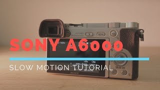 SONY A6000  Slow Motion Tutorial [upl. by Nagyam]