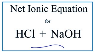 How to Write the Net Ionic Equation for HCl  NaOH  NaCl  H2O [upl. by Ecylahs]