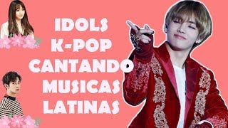 IDOLS KPOP CANTANDO MÚSICAS LATINAS [upl. by Sapowith]