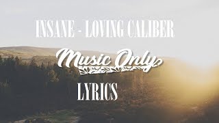 Insane  Loving Caliber Lyrics [upl. by Ycart]