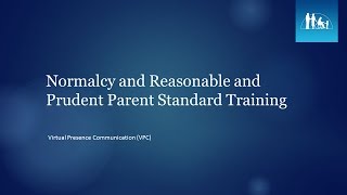 Normalcy and Reasonable and Prudent Parent Standard Training Virtual Presence Communication VPC [upl. by Llydnek266]