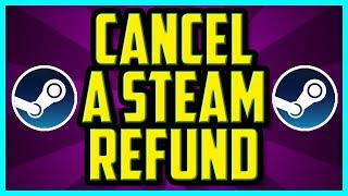 How To Cancel A Steam Refund 2018 QUICK amp EASY  How To Stop A Steam Refund Reverse [upl. by Kaliski49]