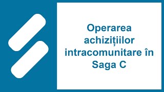 Operarea achizițiilor intracomunitare în Saga C [upl. by Aprilette]