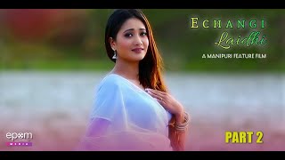 Echan gi Laidhi  Manipuri Full Movie  Part  2 [upl. by Sherer]