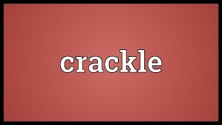 Crackle Meaning [upl. by Ledah245]