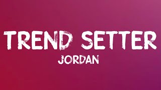 Jordan  Trend Setter Lyrics [upl. by Omrellig552]