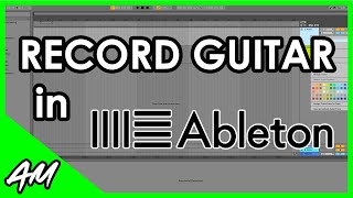 How to Record Guitar in Ableton Live 11 or 10 StepbyStep Tutorial [upl. by Muhcan630]