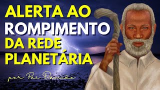 ALERTA O ROMPIMENTO DA REDE PLANETÁRIA [upl. by Attevroc187]