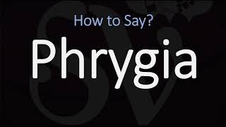 How to Pronounce Phrygia CORRECTLY [upl. by Eiznyl]