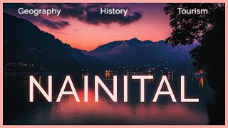 Everything about NAINITAL  Geography History and Places to See [upl. by Nakada]