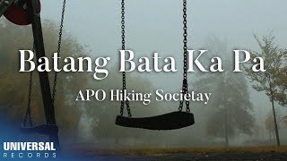 APO Hiking Society  Batang Bata Ka Pa Official Lyric Video [upl. by Ciardap]