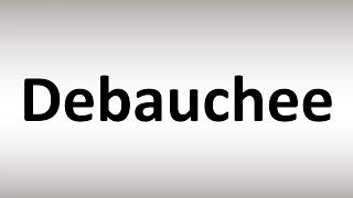 How to Pronounce Debauchee [upl. by Jariv]