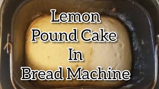 Bread Machine Lemon Pound Cake [upl. by Owen656]