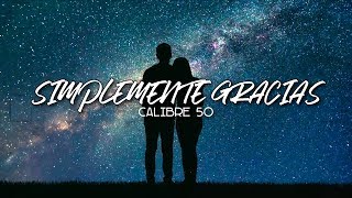 Calibre 50  Simplemente Gracias Letra [upl. by Llertnom]