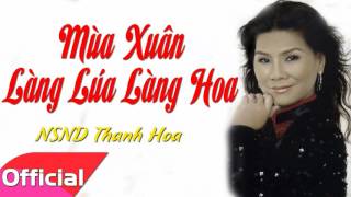 Mùa Xuân Làng Lúa Làng Hoa  NSND Thanh Hoa Official Audio [upl. by Milissa124]