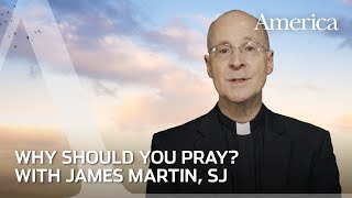 Why you should pray  Learning to Pray with James Martin SJ [upl. by Eener]