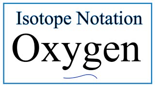 Notation for Isotopes of Oxygen O [upl. by Greiner]