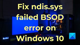 Fix ndissys failed BSOD error on Windows 10 [upl. by Macleod]