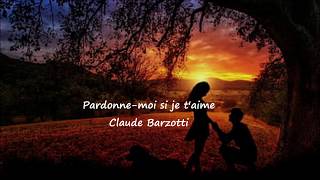 Claude Barzotti Pardonne moi si je taime Lyrics [upl. by Medwin]