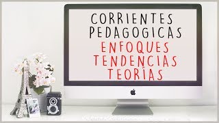 CORRIENTES PEDAGOGICAS ENFOQUES TEORÍAS TENDENCIAS [upl. by Ahsikit]