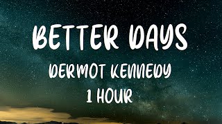 Dermot Kennedy  Better Days 1 Hour [upl. by Yelnet658]