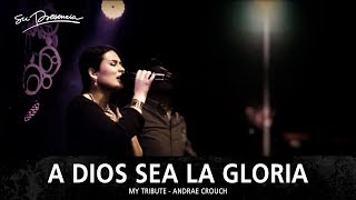 A Dios Sea La Gloria  Su Presencia My Tribute  To God Be The Glory  Andrae Crouch  Español [upl. by Nasus]