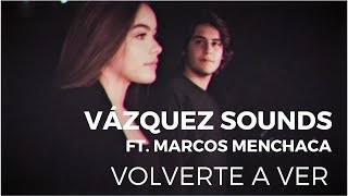 Vázquez Sounds  Volverte a Ver ft Marcos Menchaca Video Oficial [upl. by Bren]