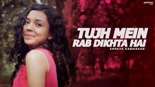 Tujh Mein Rab Dikhta Hai  Unplugged  Shreya Karmakar  Female Cover  Rab Ne Bana Di Jodi [upl. by Ruvolo598]