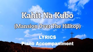 Kahit Na Kubo  Mansion Over The Hilltop  Piano  Lyrics [upl. by Ardnohs]