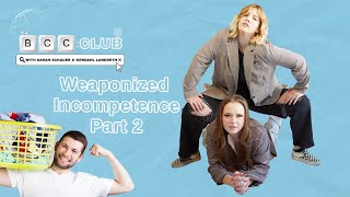 84 Weaponized Incompetence Part 2  The BCC Club Podcast [upl. by Chucho]