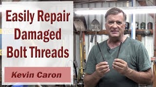 How to Repair Damaged Threads on a Bolt  Kevin Caron [upl. by Olegna]