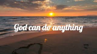 God Can Do Anything Lyrics [upl. by Shore]