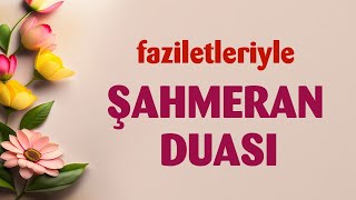 FAZİLETLERİYLE ŞAHMERAN DUASI [upl. by Ahtelra]