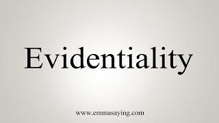 How To Say Evidentiality [upl. by Neomah]