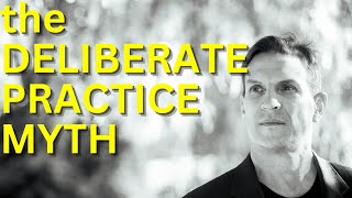 The Deliberate Practice Myth [upl. by Goode427]