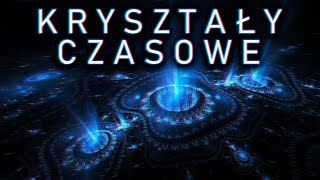 Kryształy czasowe [upl. by Cheadle]