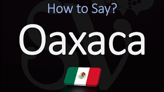 How to Pronounce Oaxaca Mexico CORRECTLY [upl. by Edd]